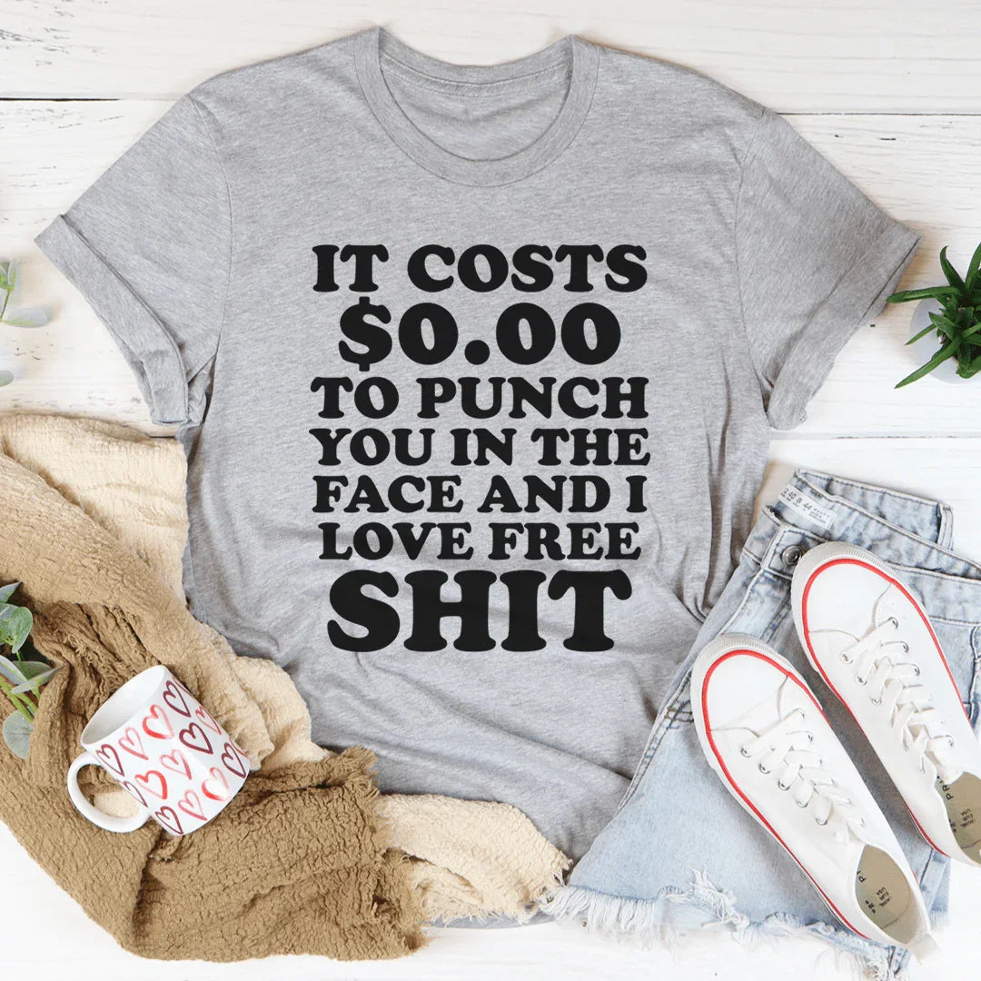 It Cost 0.00 To Punch You In The Face Tee