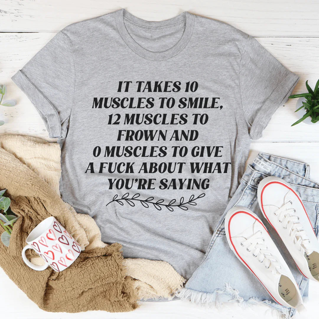 It Takes Ten Muscles To Smile Tee