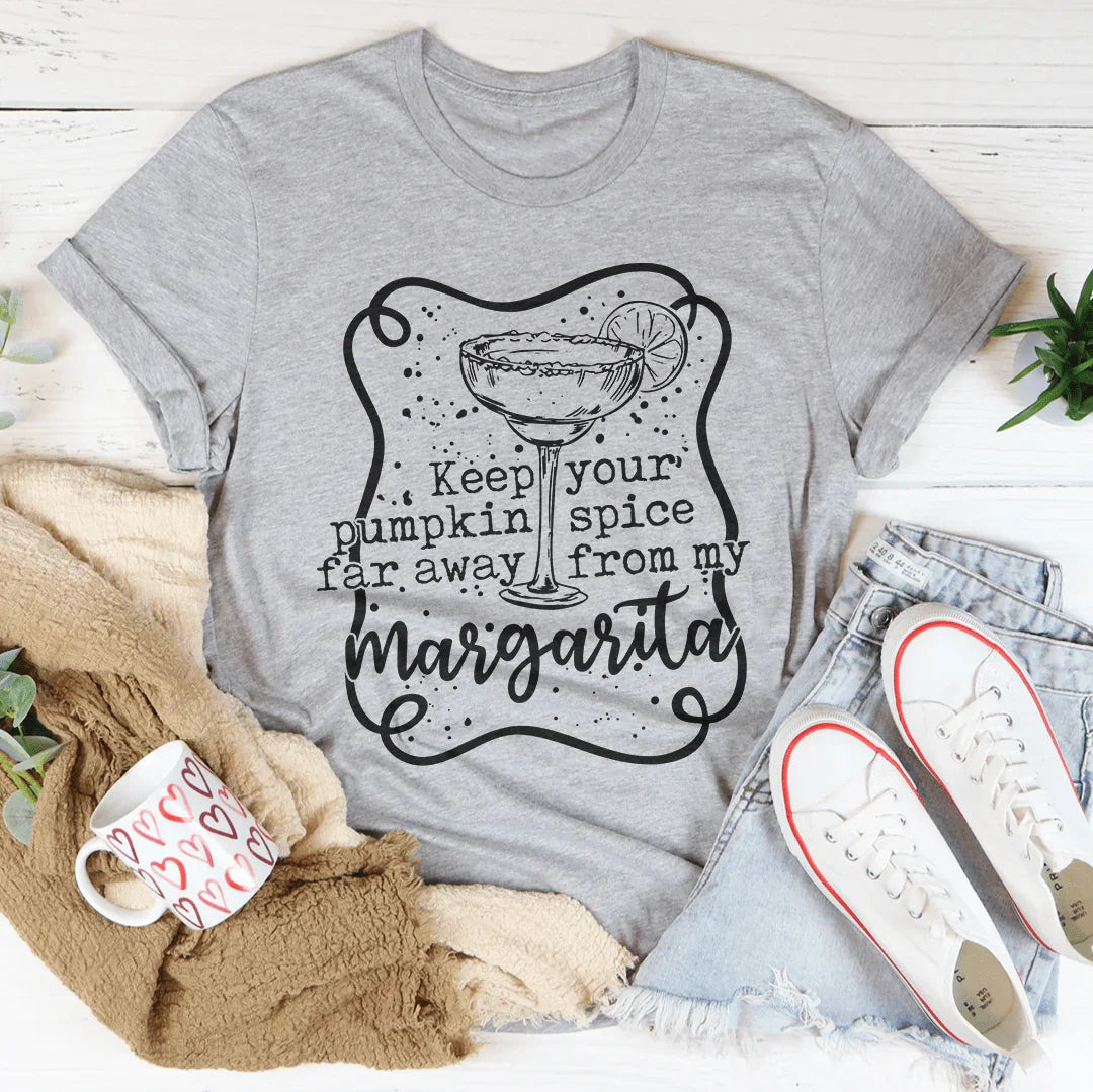 Keep Your Pumpkin Spice Far Away From My Margarita Tee