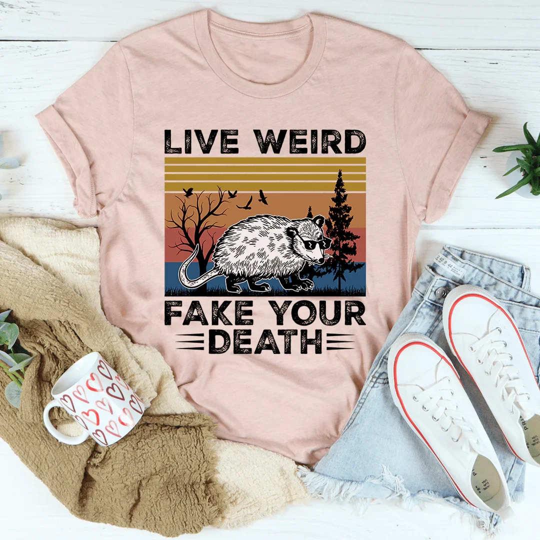 Live Weird Fake Your Death Tee