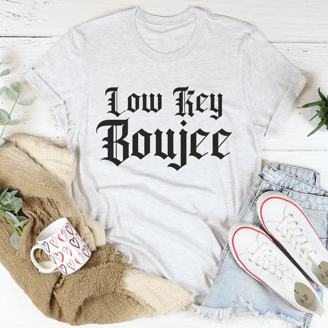 Low Key Boujee Tee