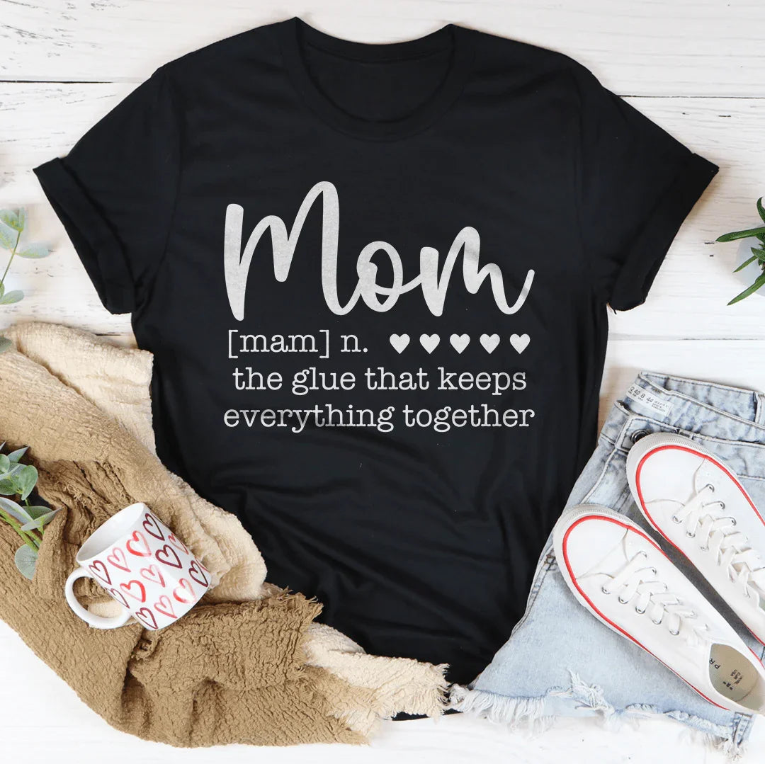 Mom The Glue That Keeps Everything Together Tee