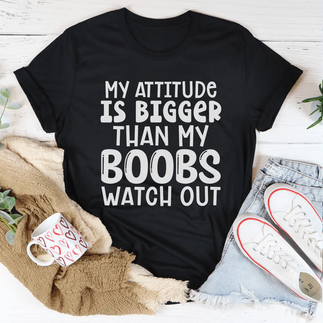 My Attitude Is Bigger Than My Boobs Tee