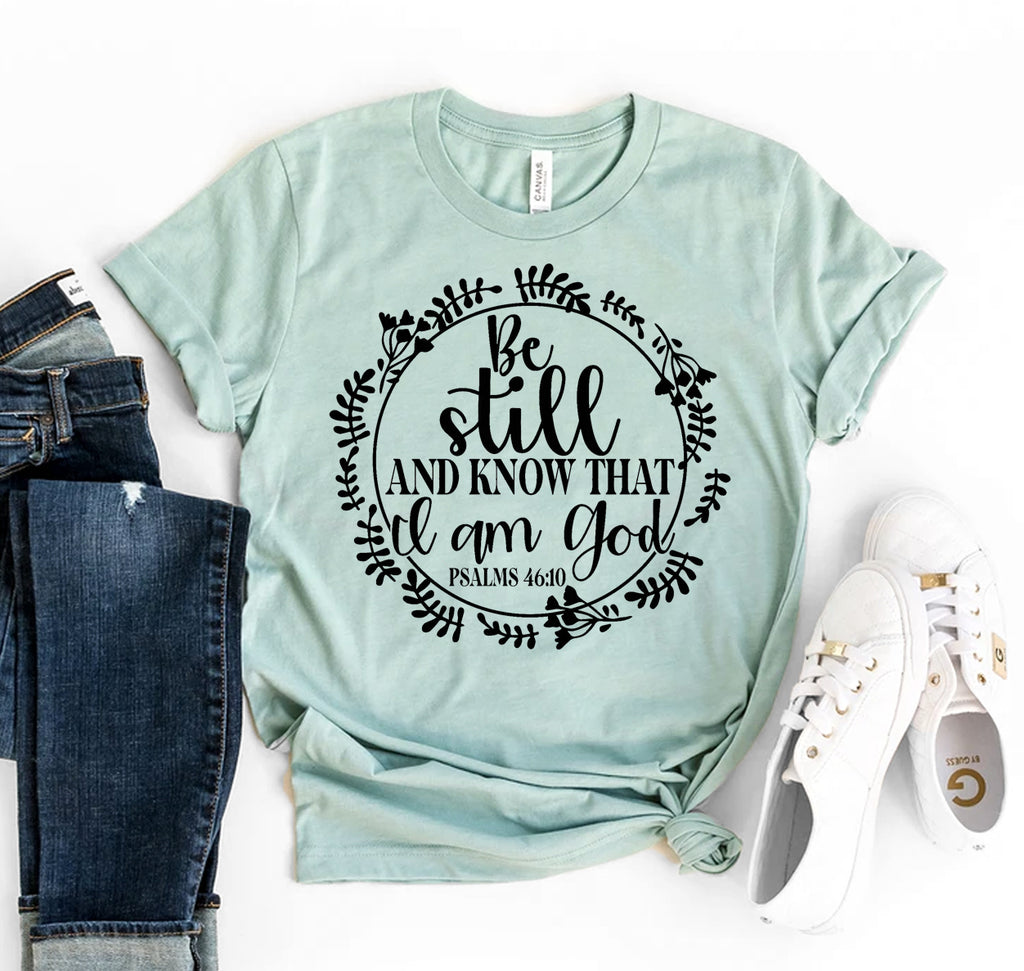 Be Still & Know That I am God T-shirt