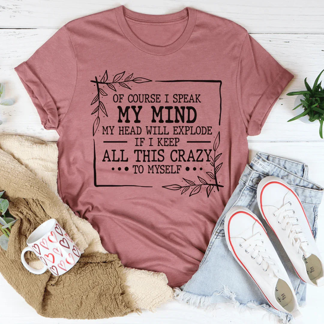 Of Course I Speak My Mind Tee