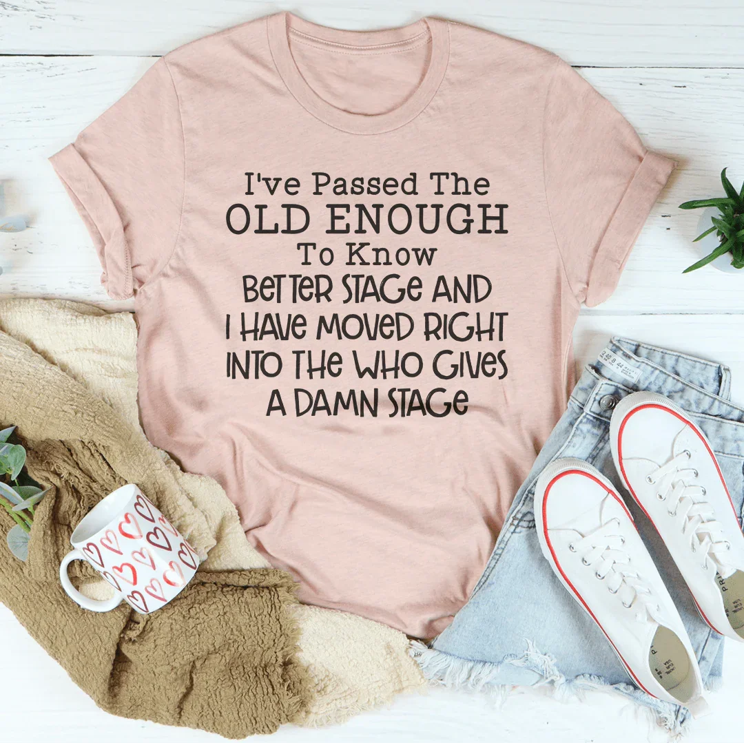 Old Enough To Know Better Tee