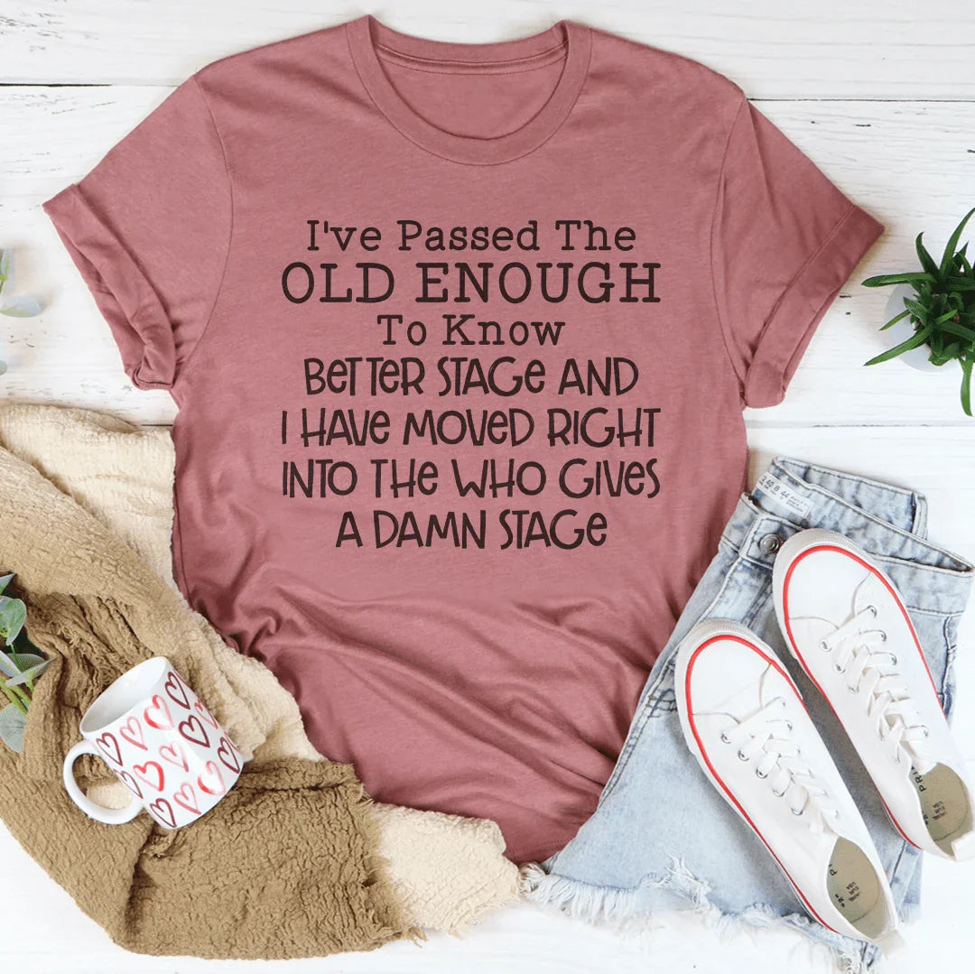 Old Enough To Know Better Tee