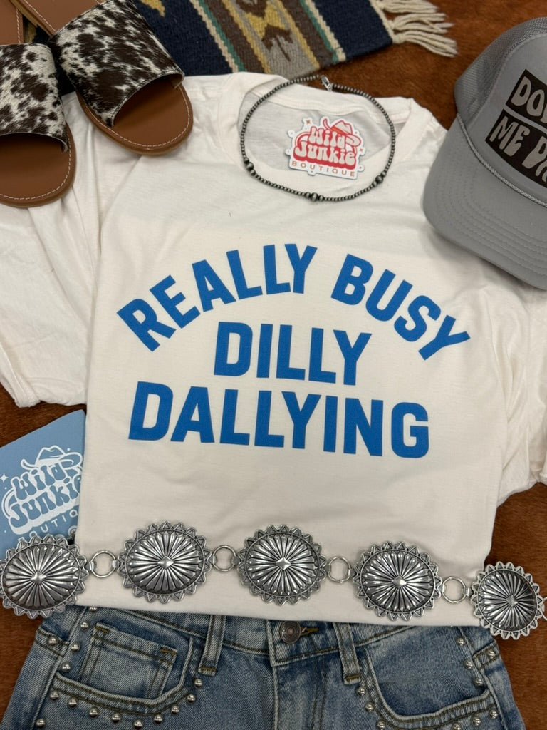 Really Busy Dilly Dallying Graphic Tee