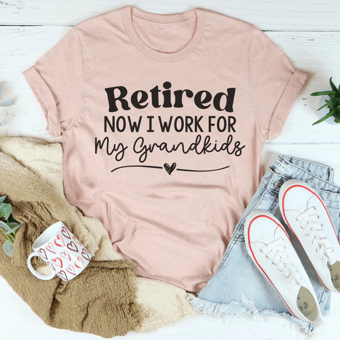 Retired Now I Work From My Grandkids Tee