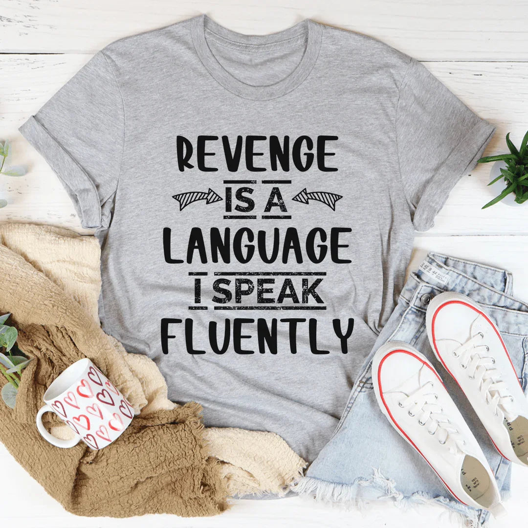 Revenge Is A Language I Speak Fluently Tee