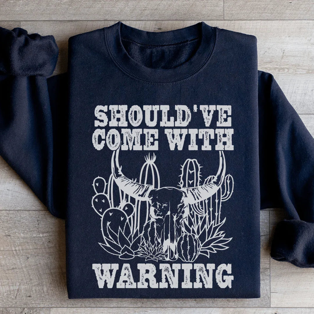 Should've Come With A Warning Sweatshirt
