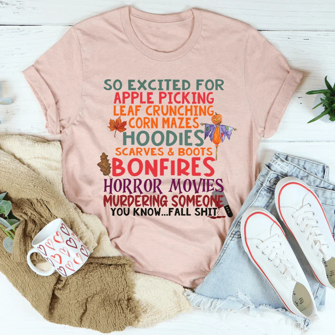 So Excited For Apple Picking Leaf Crunching Corn Mazes Tee