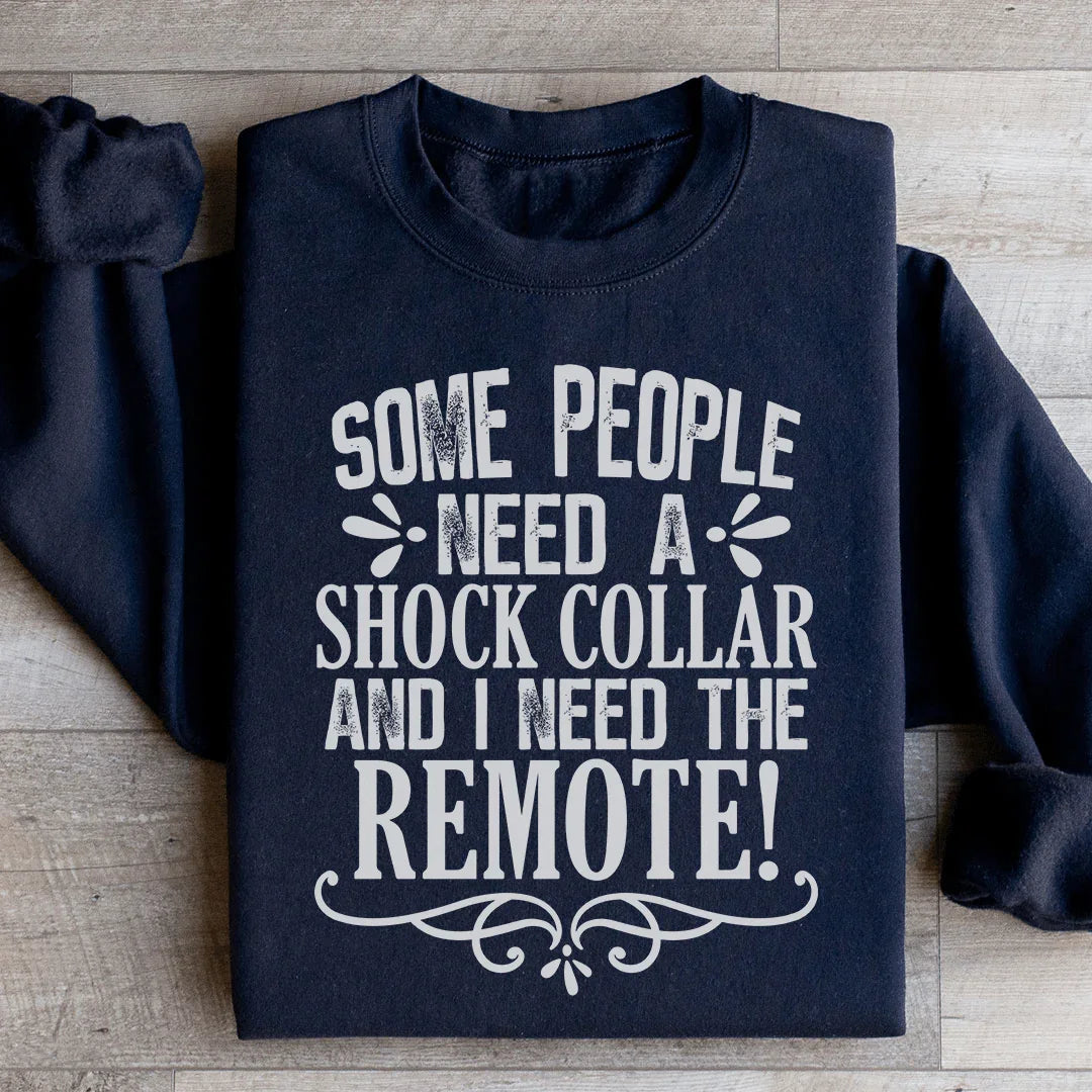 Some People Need A Shock Collar Sweatshirt