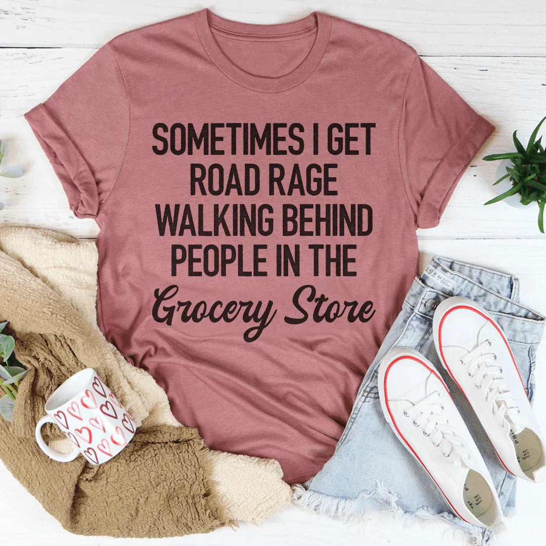 Sometimes I Get Road Rage Tee