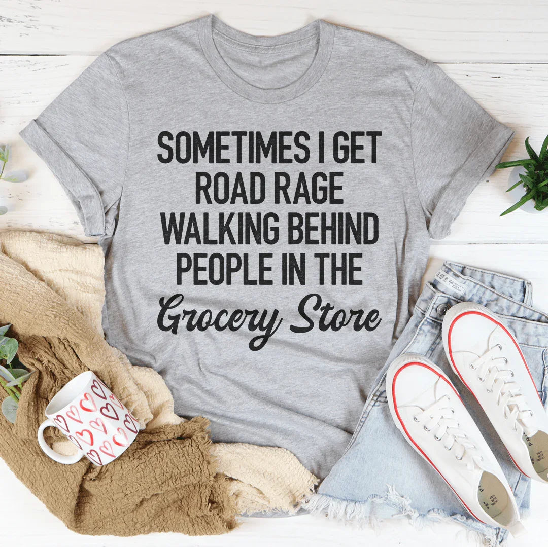 Sometimes I Get Road Rage Tee