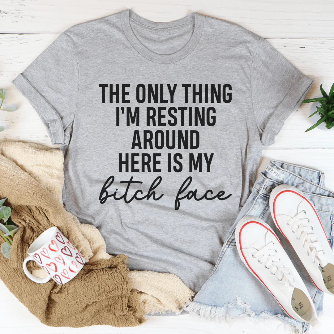 The Only Thing I'm Resting Here Tee