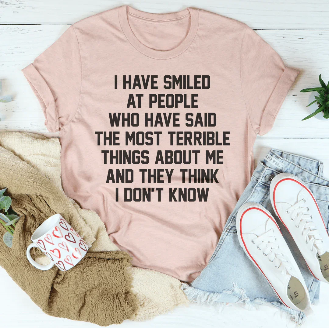 They Think I Don't Know Tee