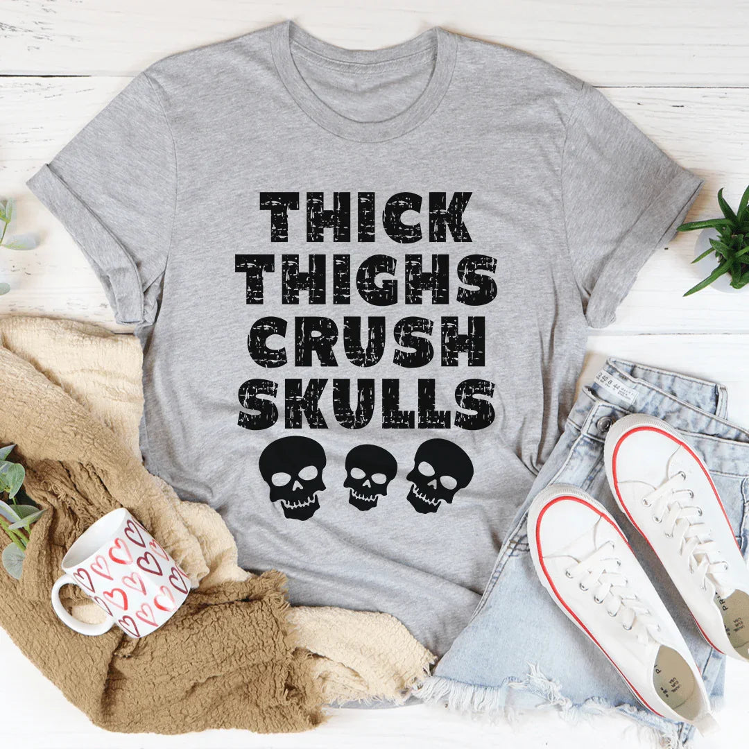 Thick Thighs Crush Skulls Tee