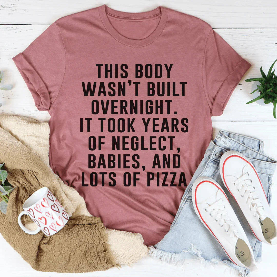This Body Wasn't Built Overnight Tee