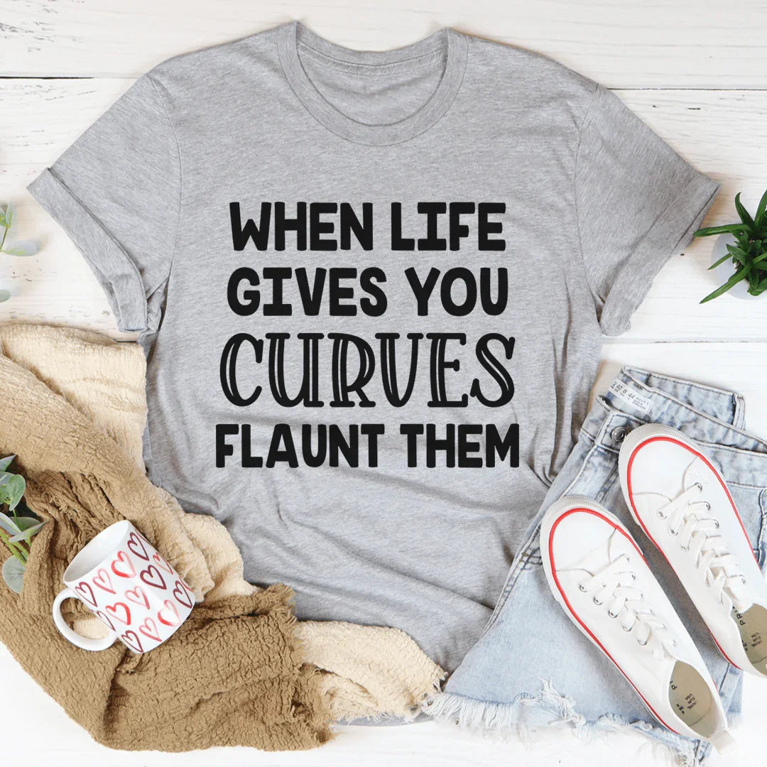When Life Gives You Curves Tee