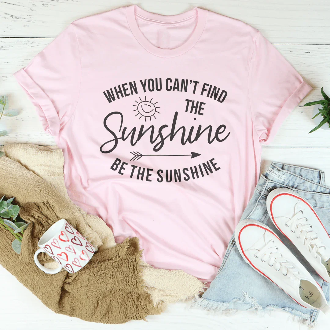 When You Can't Find The Sunshine Tee