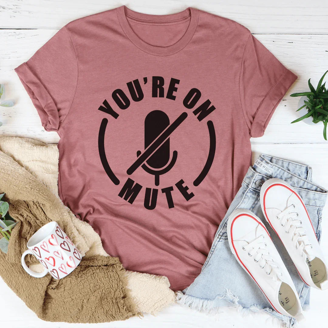 You're On Mute Tee