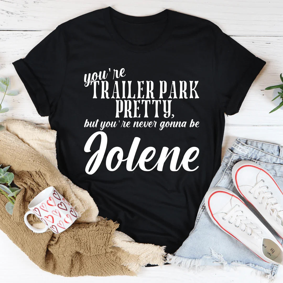 You're Trailer Park Pretty Tee